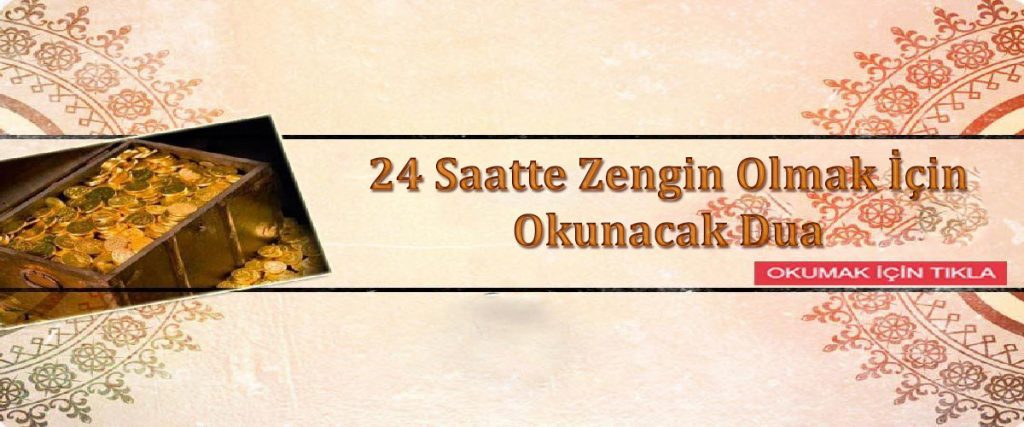 24 Saatte Zengin Olmak İçin Okunacak Dua