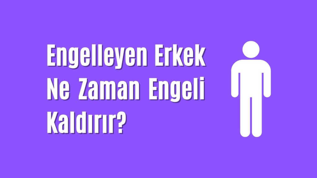 Engelleyen Erkek Ne Zaman Engeli Kaldirir
