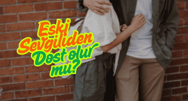 Eski Sevgiliden Dost Olur Mu