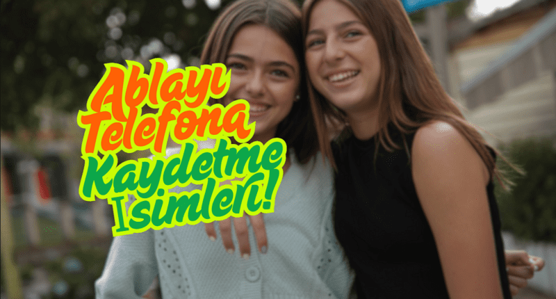 Ablayı Rehbere Kaydetme İsimleri